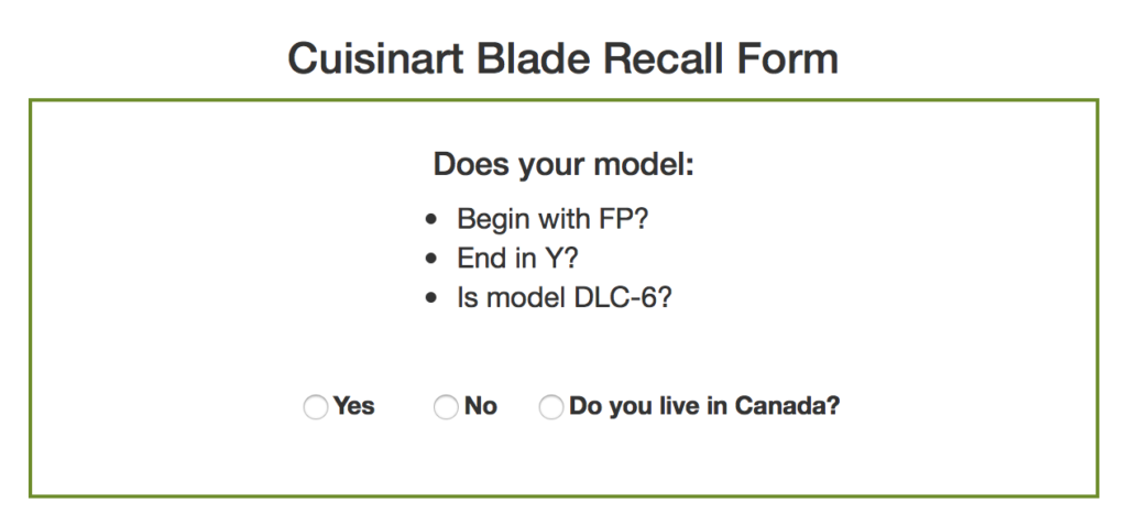 Cuisinart blade recall form. It says "Does your model begin with FP? End in Y? Is model DLC-6?" and then provides 3 options: "yes", "no" and "do you live in canada?" 